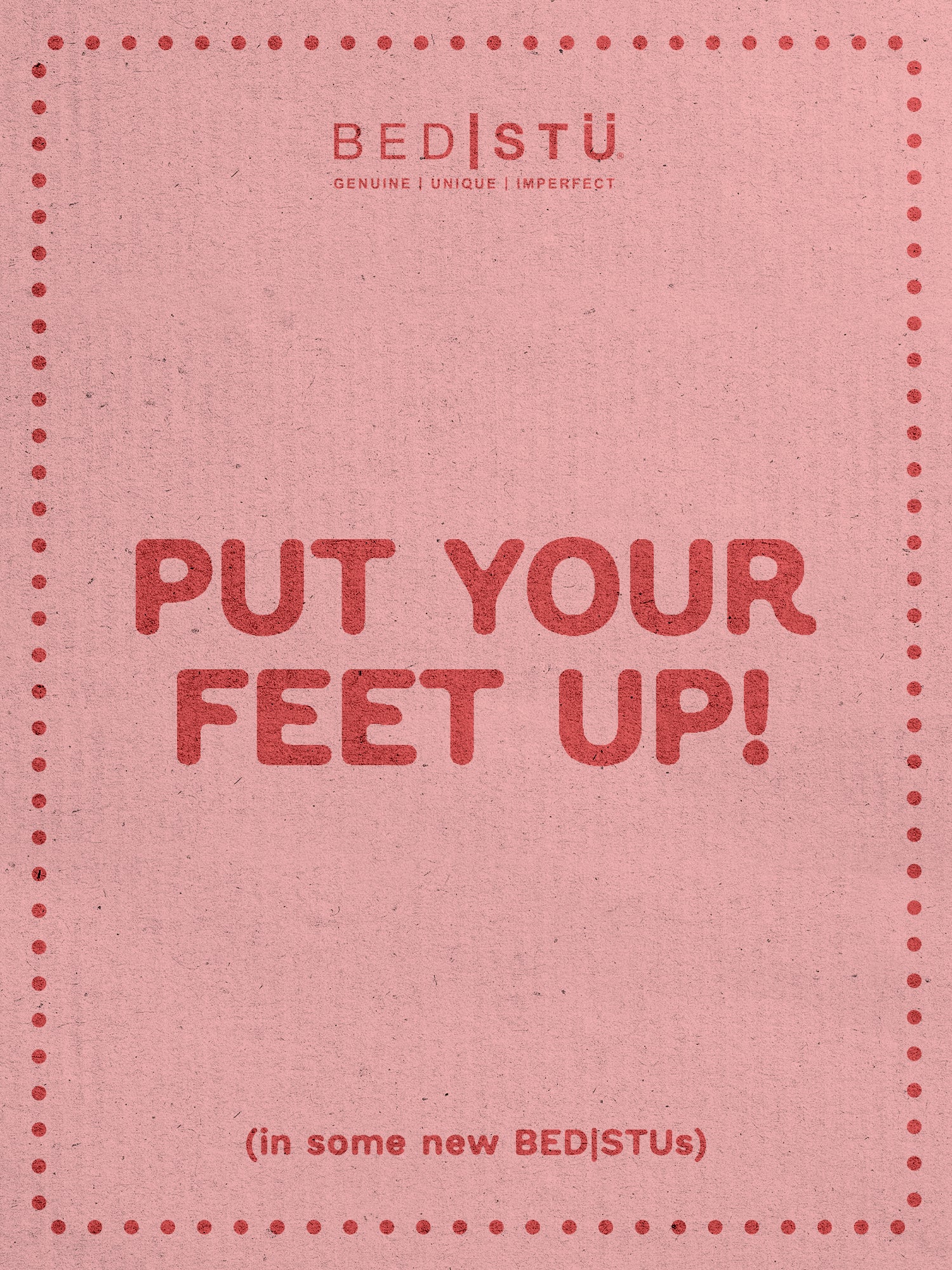 A pink poster with a red dotted border showcases "PUT YOUR FEET UP!" and features the Great Pair by Bed|Stü, inviting you to shop at bedstu.com or send an eGift card.